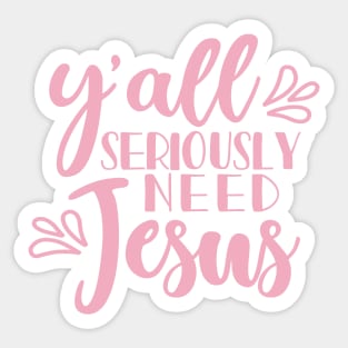 Y'all Seriously Need Jesus Christian Faith Mom Funny Sticker